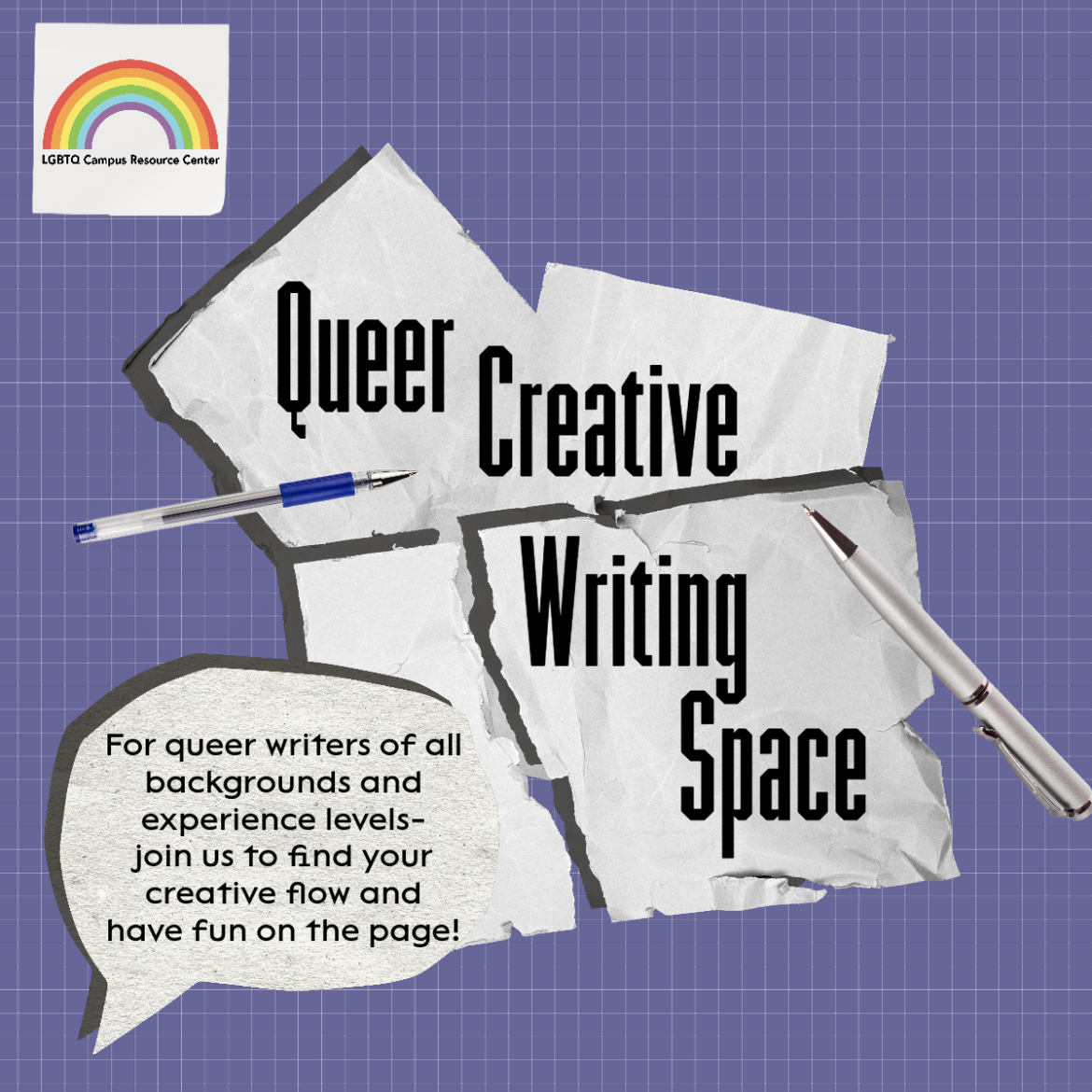 A lavender flyer with graphic paper-like background. Black header text is overlaid on white crumpled paper that reads, “Queer Creative Writing Space.” A text bubble beneath the header reads, “For queer writers of all backgrounds and experience levels- join us to find your creative flow and  have fun on the page!” The LGBTQ CRC rainbow signature in white text is at the top right of the flyer.